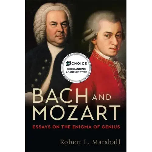 Bach and Mozart: Essays on the Enigma of Genius