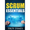 Scrum Essentials: Agile Software Development and Agile Project Management for Project Managers, Scrum Masters, Product Owners, and Stakeholders