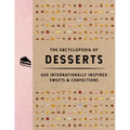 The Encyclopedia of Desserts: 400 Internationally Inspired Sweets and Confections