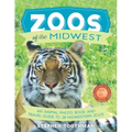 Zoos of the Midwest: A Travel Guide of 28 Midwestern Zoos and Photo Book of Their Animals