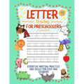 Letter Tracing for Preschoolers Ages 3-5 & Kindergarten: Essential Writing Practice and Skills for Kids and Toddlers