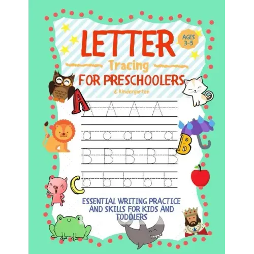 Letter Tracing for Preschoolers Ages 3-5 & Kindergarten: Essential Writing Practice and Skills for Kids and Toddlers
