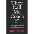 They Call Me 'Coach E: Leading to Achieve the Unachievable