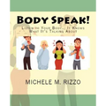 Body Speak!: Listen to Your Body... It Knows What It's Talking About