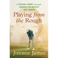 Playing from the Rough: A Personal Journey Through America's 100 Greatest Golf Courses