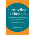 Unraveling Motherhood: Understanding Your Experience Through Self-Reflection, Self-Care & Authenticity