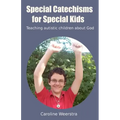 Special Catechisms for Special Kids: A resource for teaching autistic children about God