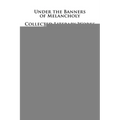 Under the Banners of Melancholy: Collected Literary Works
