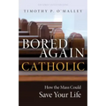 Bored Again Catholic: How the Mass Could Save Your Life
