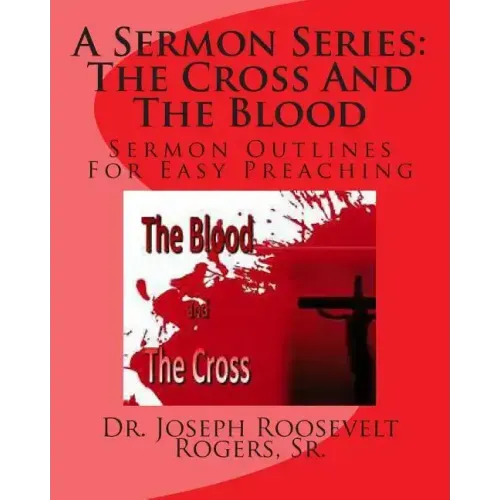 A Sermon Series L: The Cross And The Blood: Sermon Outlines For Easy Preaching