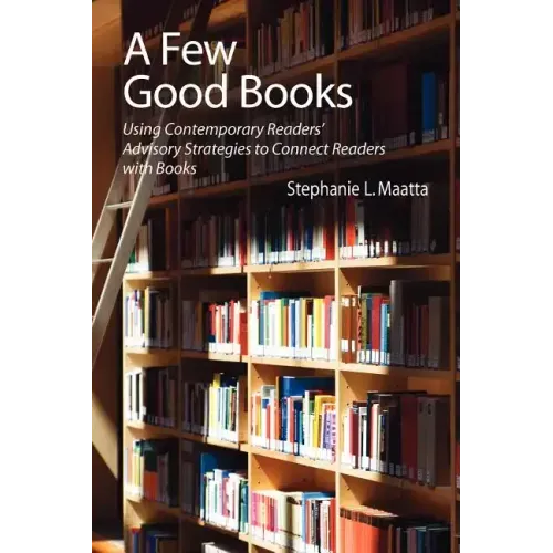A Few Good Books: Using Contemporary Readers' Advisory Strategies to Connect Readers with Books