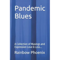 Pandemic Blues: A Collection of Musings and Expressions of Love & Loss...