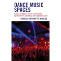 Dance Music Spaces: Clubs, Clubbers, and DJs Navigating Authenticity, Branding, and Commercialism