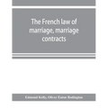 The French law of marriage, marriage contracts, and divorce, and the conflict of laws arising therefrom