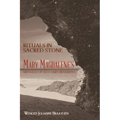 Rituals in Sacred Stone: Mary Magdalene's Message of Self Empowerment.