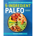 The 5-Ingredient Paleo Cookbook: 100+ Easy Recipes for Busy People on a Paleo Diet