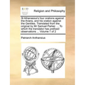 St Athanasius's Four Orations Against the Arians, and His Oration Against the Gentiles. Translated from the Original by MR Samuel Parker. ... to Which