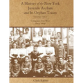 A History of the New York Juvenile Asylum and Its Orphan Trains: Volume Three: Companies Sent West (1869-1879)
