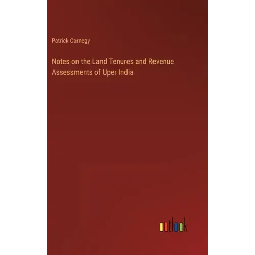 Notes on the Land Tenures and Revenue Assessments of Uper India