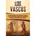 Los vascos: Una guía fascinante de la historia del País Vasco, desde la prehistoria, pasando por la dominación romana y la Edad Media hasta el present