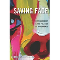 Saving Face: Disfigurement and the Politics of Appearance