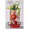 Gazoz: The Art of Making Magical, Seasonal Sparkling Drinks