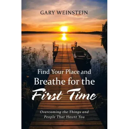 Find Your Place and Breathe for the First Time: Overcoming the Things and People That Haunt You