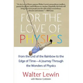 For the Love of Physics: From the End of the Rainbow to the Edge of Time - A Journey Through the Wonders of Physics