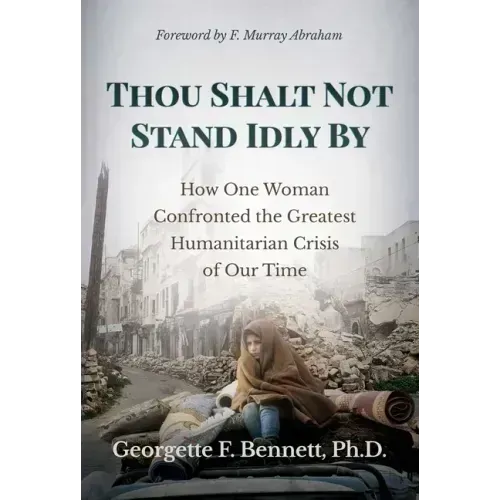 Thou Shalt Not Stand Idly by: How One Woman Confronted the Greatest Humanitarian Crisis of Our Time