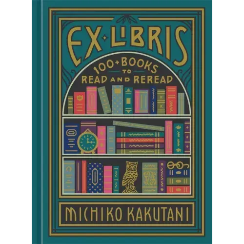 Ex Libris: 100+ Books to Read and Reread