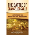 The Battle of Chancellorsville: A Captivating Guide to an Important Battle of the American Civil War