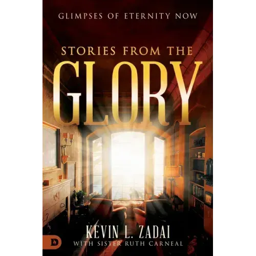 Stories from the Glory: Glimpses of Eternity Now