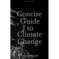 Concise Guide to Climate Change: black & white edition