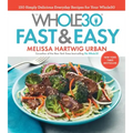The Whole30 Fast & Easy Cookbook: 150 Simply Delicious Everyday Recipes for Your Whole30