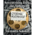 Screenwriting Tricks for Authors (and Screenwriters!): STEALING HOLLYWOOD: Story structure secrets for writing your BEST book