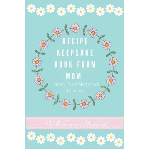 Recipe Keepsake Journal from Mom: Create Your Own Recipe Book