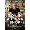 Boy in a China Shop: Life, Clay and Everything