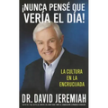 ¡Nunca Pensé que Vería el Día!: La Cultura en la Encrucijada = Never Thought I'd See the Day!
