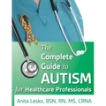 Complete Guide to Autism & Healthcare: Advice for Medical Professionals and People on the Spectrum