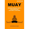Muay: Winning Strategy Part 2 - Supplementary Postures & Routines