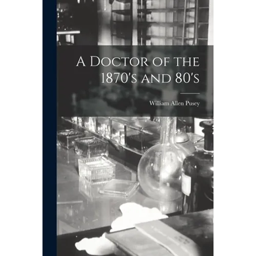 A Doctor of the 1870's and 80's