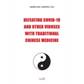Defeating Covid-19 and Other Viruses with Traditional Chinese Medicine