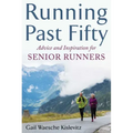 Running Past Fifty: Advice and Inspiration for Senior Runners