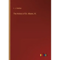 The History of St. Albans, Vt.