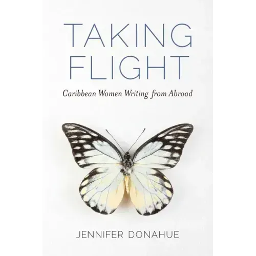 Taking Flight: Caribbean Women Writing from Abroad