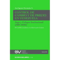 CONTROL DE CAMBIO Y DE PRECIO EN VENEZUELA. AUGE Y COLAPSO INSTITUCIONAL (2003-2020) Del modelo socialista a la dolarización de facto