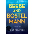 Beebe and Bostelmann: a historical novel