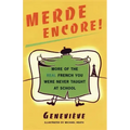 Merde Encore!: More of the Real French You Were Never Taught at School