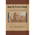 Rome the Perverts Delight: Sex, drugs, brothels, alcohol, aphrodisiacs and prostitutes in the Roman Empire