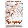 Macramè: Enjoy The Magic Of Macramè. Combine Different Knots And Textures To Give Life, With Detailed Patterns, To Modern